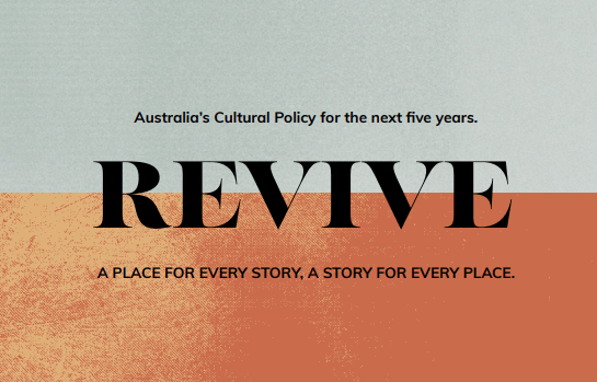 Australia's cultural policy for the next five years. REVIVE: A place for every story, a story for every place