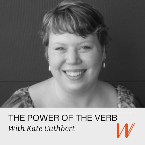 A black and white photo of Kate smiling at the camera. The text reads "the power of the verb with Kate Cuthbert" and there is a big orange W logo.