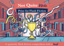 An illustration of a gold trophy from which streamers burst forth. Not Quite Write Prize for Flash Fiction. A quarterly flash fiction competition with a twist.